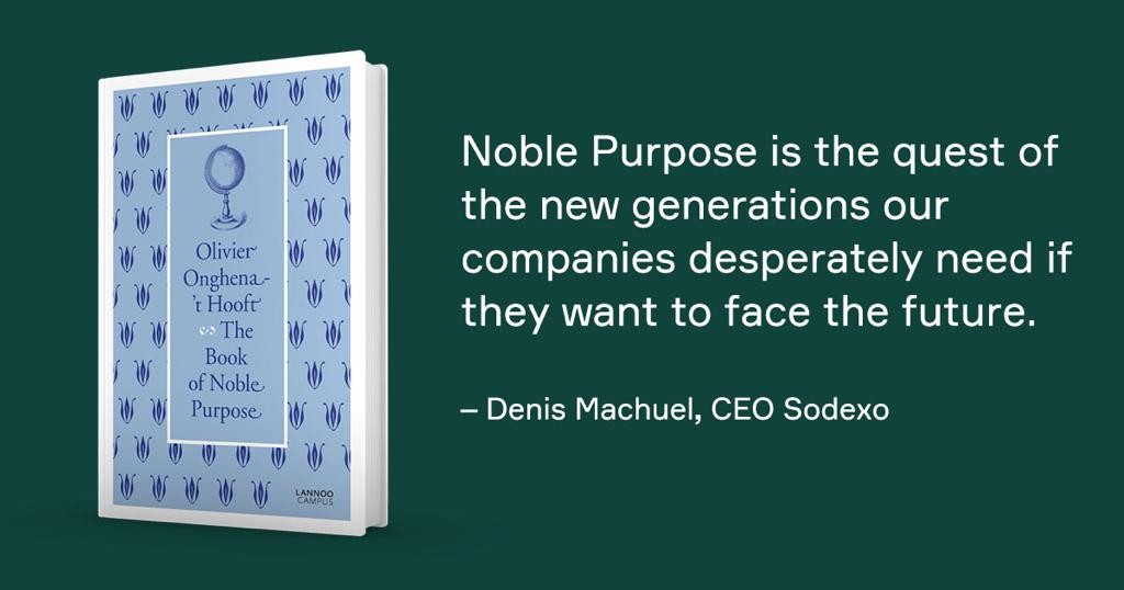 Noble Purpose is the quest of the new generations our companies desperately need if the want to face the future. — Denis Machuel, CEO Sodexo